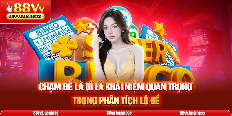Chạm đề là gì là khái niệm quan trọng trong phân tích lô đề
