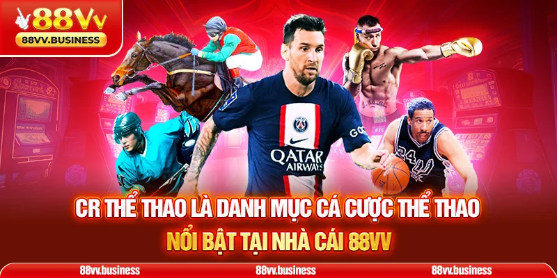 CR Thể Thao là danh mục cá cược thể thao nổi bật tại nhà cái 88VV