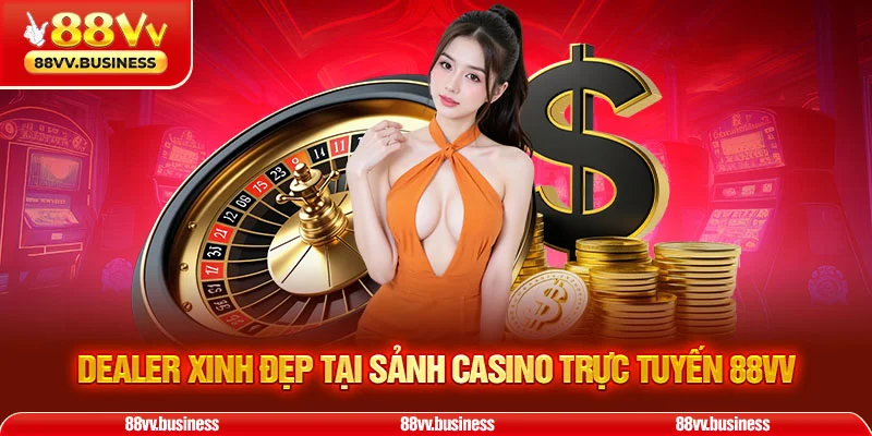 Dealer xinh đẹp tại sảnh casino trực tuyến 88VV
