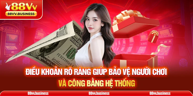 Điều khoản rõ ràng giúp bảo vệ người chơi và công bằng hệ thống