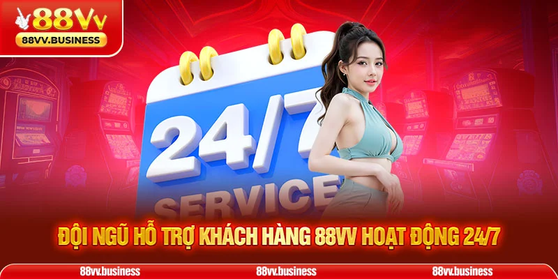 Đội ngũ hỗ trợ khách hàng 88VV hoạt động 24/7