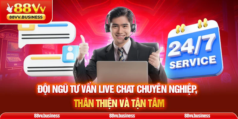Đội ngũ tư vấn Live Chat chuyên nghiệp, thân thiện và tận tâm