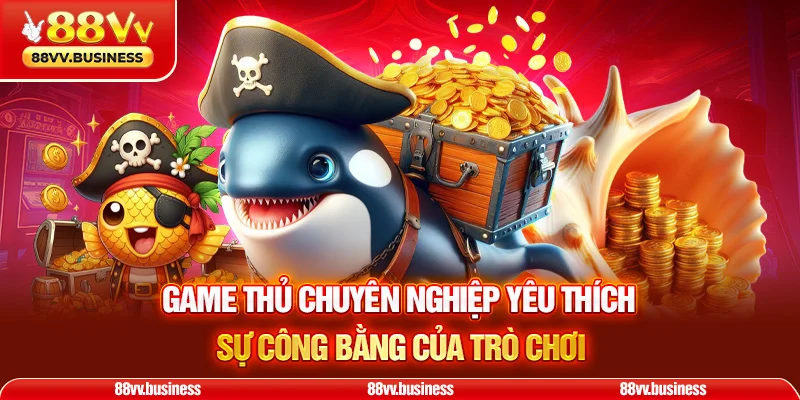 Game thủ chuyên nghiệp yêu thích sự công bằng của trò chơi