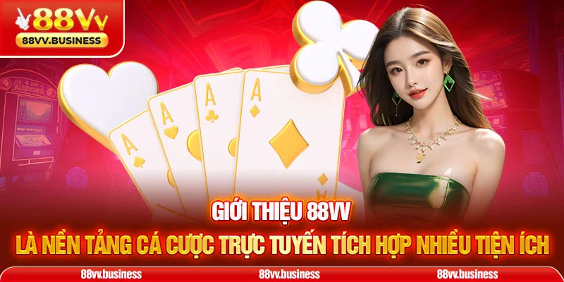Giới Thiệu 88VV là nền tảng cá cược trực tuyến tích hợp nhiều tiện ích