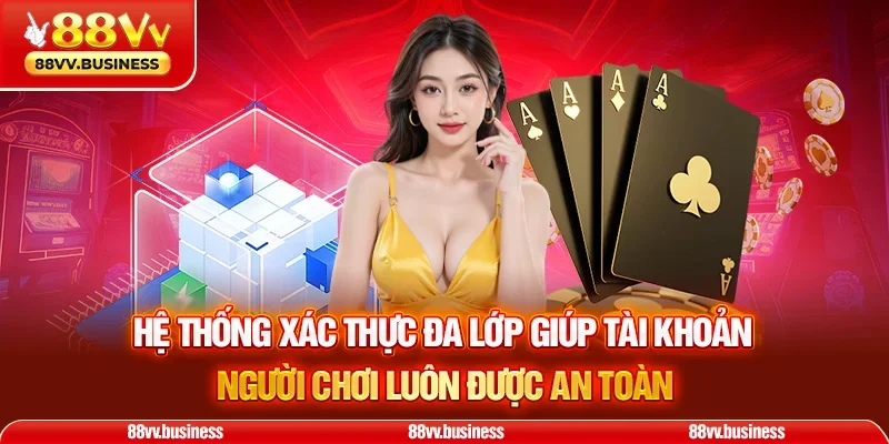 Hệ thống xác thực đa lớp giúp tài khoản người chơi luôn được an toàn