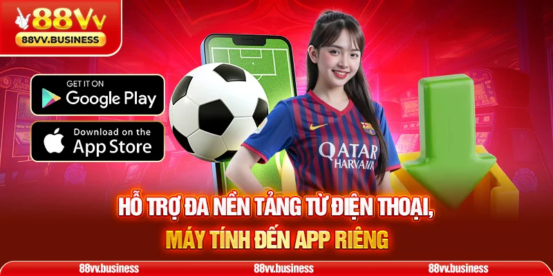 Hỗ trợ đa nền tảng từ điện thoại, máy tính đến app riêng