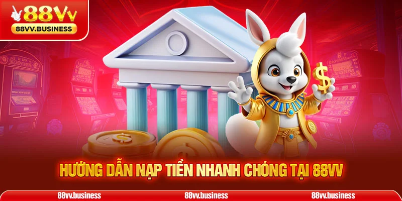 Hướng dẫn nạp tiền nhanh chóng tại 88VV