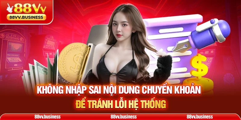 Không nhập sai nội dung chuyển khoản để tránh lỗi hệ thống