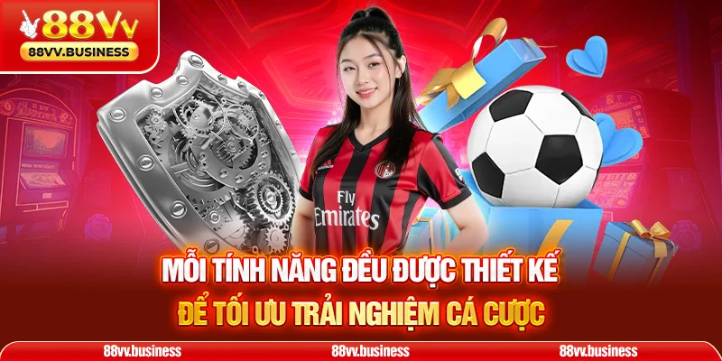 Mỗi tính năng đều được thiết kế để tối ưu trải nghiệm cá cược
