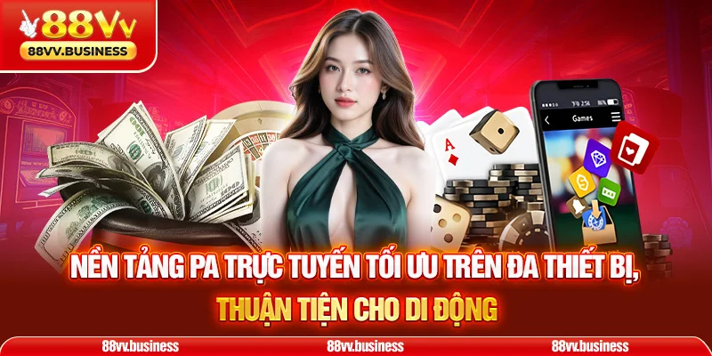 Nền tảng PA trực tuyến tối ưu trên đa thiết bị, thuận tiện cho di động
