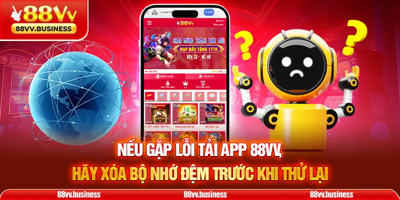 Nếu gặp lỗi Tải App 88VV, hãy xóa bộ nhớ đệm trước khi thử lại