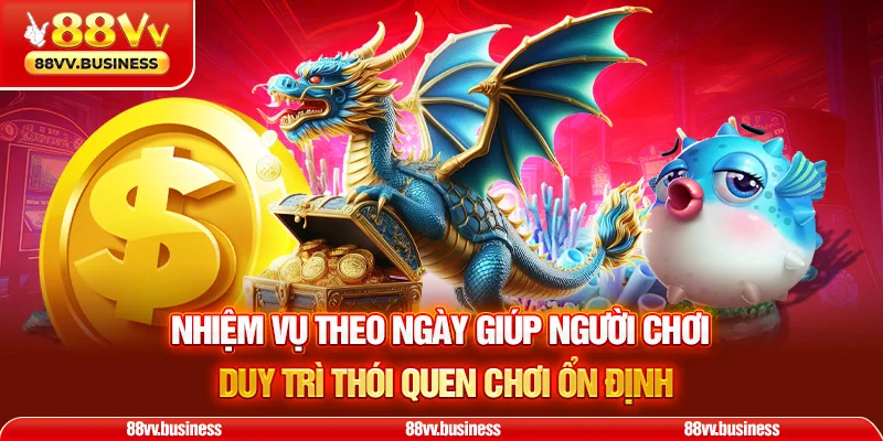 Nhiệm vụ theo ngày giúp người chơi duy trì thói quen chơi ổn định