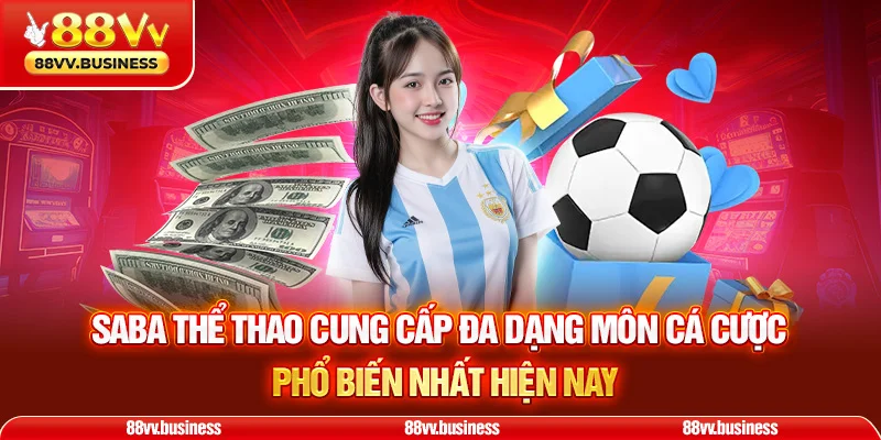 Saba Thể Thao cung cấp đa dạng môn cá cược phổ biến nhất hiện nay